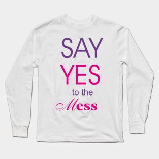 Say yes to the mess say yes to the dress parody Long Sleeve T-Shirt